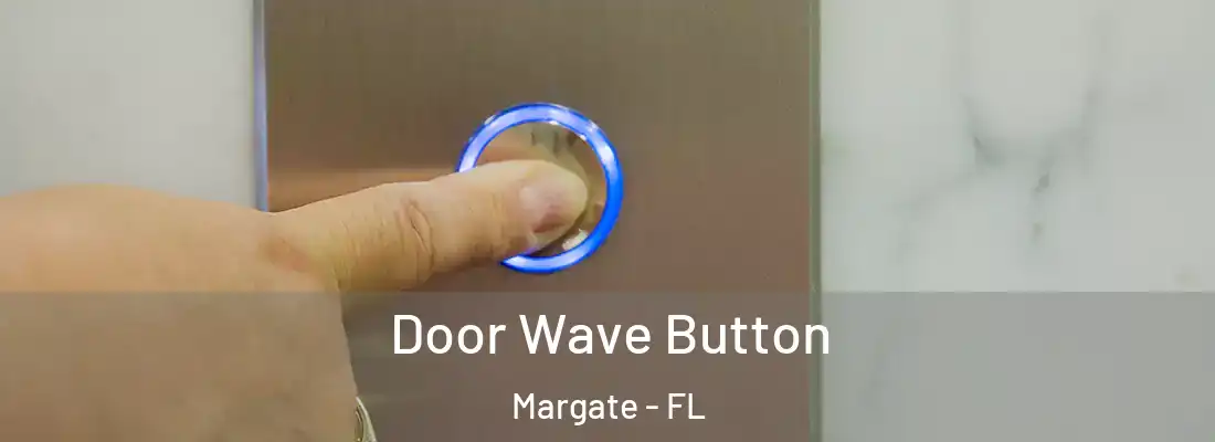  Door Wave Button Margate - FL